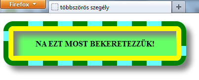 Megjegyzés: Dupla szegélyek egy újabb, a tartalmat beágyazó div HTML-kódolásával is kialakíthatók.