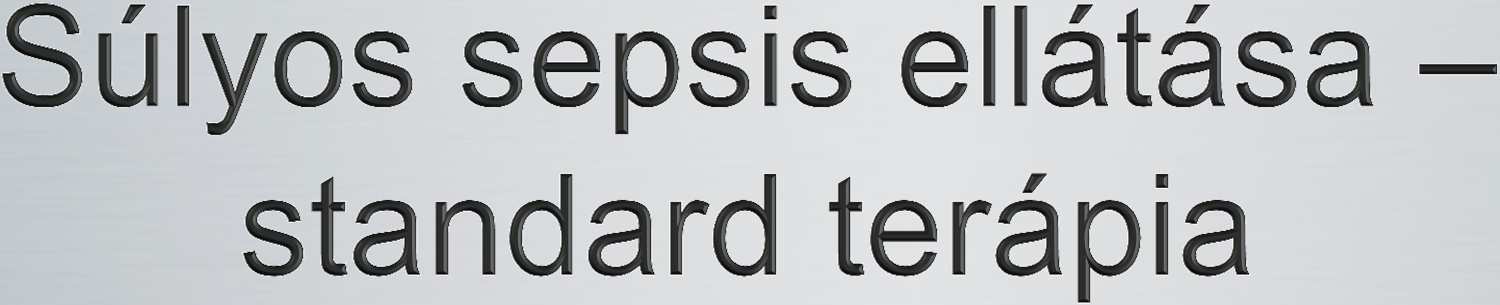 Source control Antibiotikum Hemodinamikai támogatás Gépi lélegeztetés Szedáció, analgézia Megfelelő táplálás