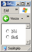 Rádió gomb <form> <input type="radio" name="nem" value="no">nő</input> <br> <input type="radio" name="nem"