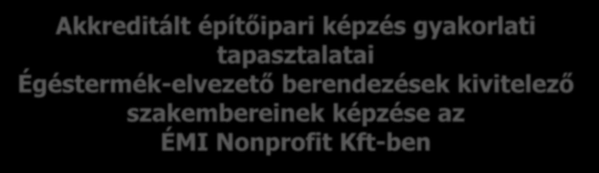 Akkreditált építőipari képzés gyakorlati tapasztalatai Égéstermék-elvezető berendezések kivitelező