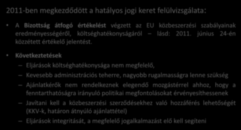 A hatályos jogi keret értékelése, nyilvános konzultáció 2011-ben megkezdődött a hatályos jogi keret felülvizsgálata: A Bizottság átfogó értékelést végzett az EU közbeszerzési szabályainak