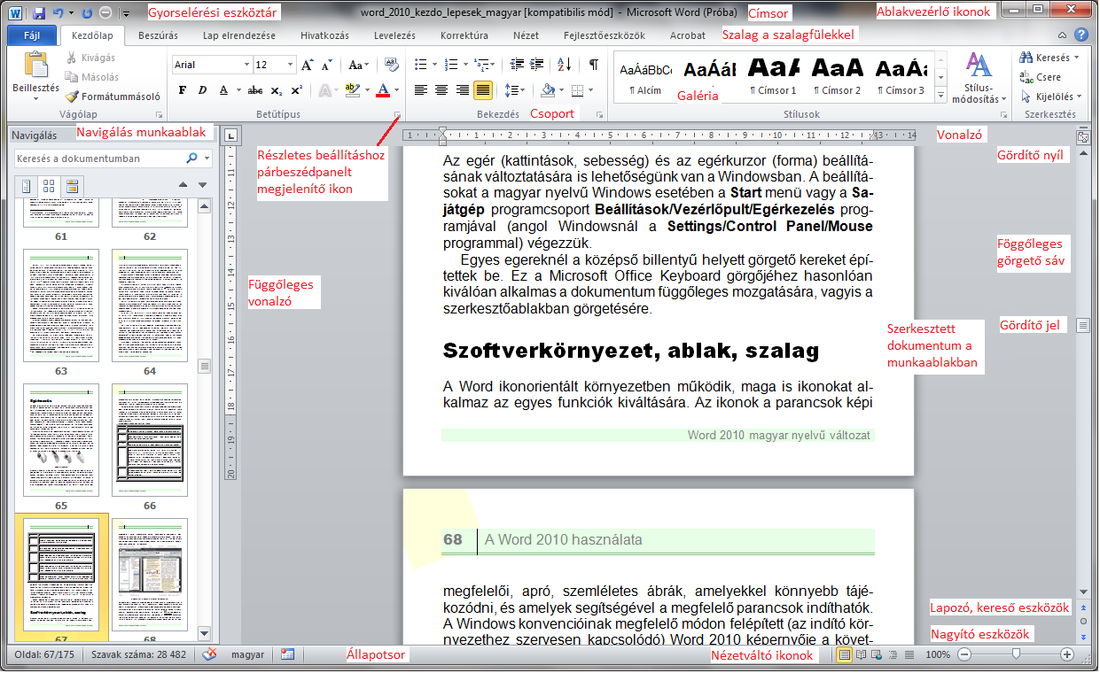 38 ELSŐ LÉPÉSEK 12. ábra. A Word 2010 vezérlő elemei, ablakrészei Az operációs rendszer minden egyes alkalmazása, programja külön alkalmazási ablakban fut.