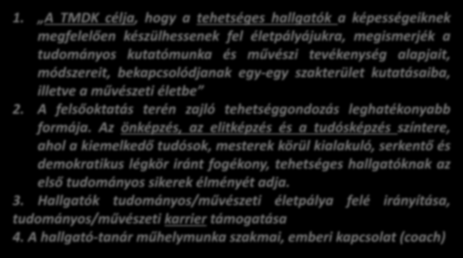 1. A TMDK célja, hogy a tehetséges hallgatók a képességeiknek megfelelően készülhessenek fel életpályájukra, megismerjék a tudományos kutatómunka és művészi tevékenység alapjait, módszereit,