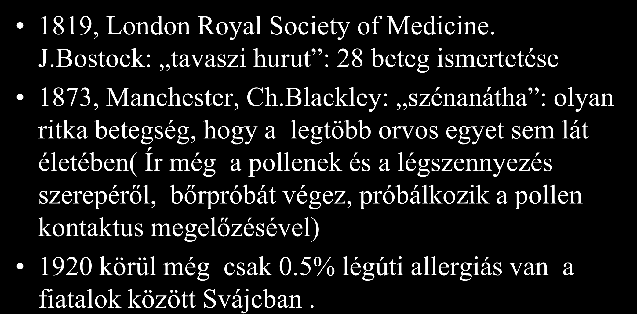 Kicsit közelebb a mához 1819, London Royal Society of Medicine. J.Bostock: tavaszi hurut : 28 beteg ismertetése 1873, Manchester, Ch.