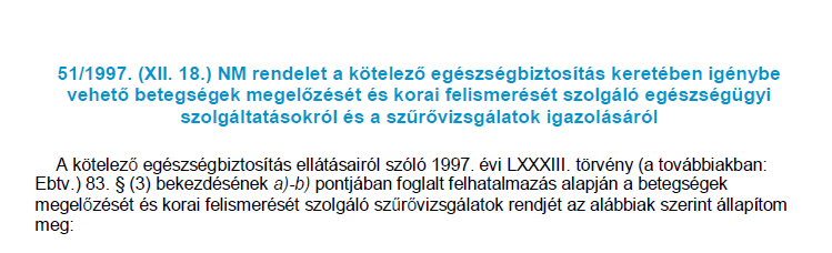 Életkorhoz kötött szűrővizsgálatok Melléklet I. Fejezet 1. 0-4 napos életkorban 2. 1, 3 és 6 hónapos életkorban 3. 1 éves életkorban és 6 éves életkorig évente 4. 4. 6-18 év között Melléklet II.