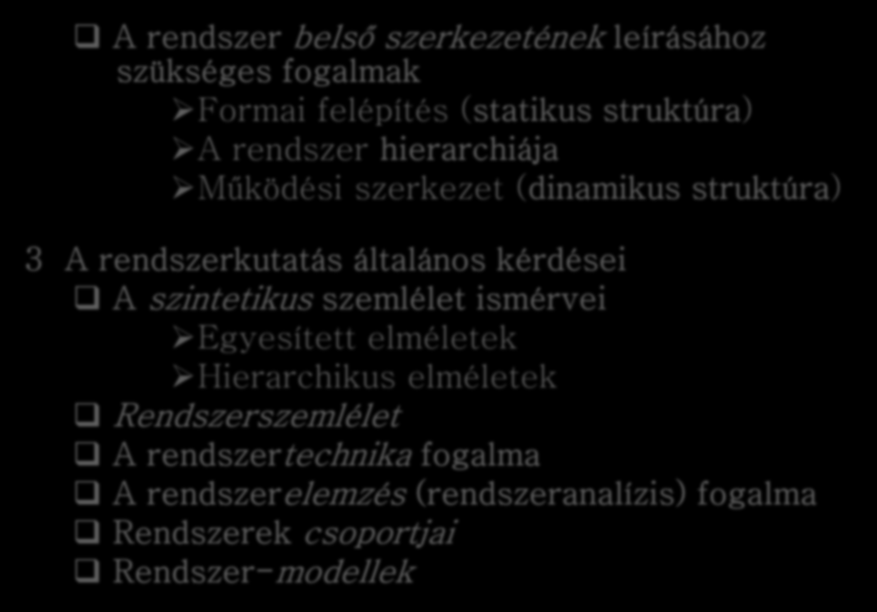Tartalmi felépítés vázlata (2) A rendszer belső szerkezetének leírásához szükséges fogalmak Formai felépítés (statikus struktúra) A rendszer hierarchiája Működési szerkezet (dinamikus struktúra) 3 A