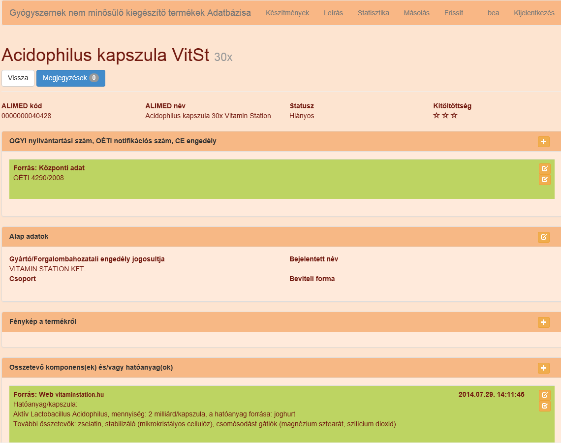 A gyártó/forgalmazói kitöltöttsége csillagminősítéssel dokumentáljuk. Minimum feltételek kitöltése 1. OGYI nyilvántartási szám, ill. OÉTI notifikációs szám, CE engedély, ATC kód 2.