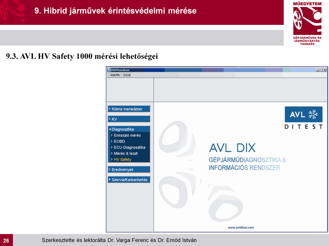 AVL HV Safety 1000 mérési lehetőségei: Inicializálás/Önteszt (kalibrálás) Feszültségmérés (feszültségmentesség ellenőrzés) Szigetelési ellenállás mérése (szigetelési ellenállás meghatározása