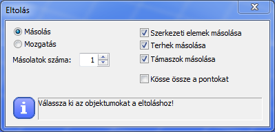 A választó gombokkal kiválasztható a módosítás módja (Másolás vagy Mozgatás). Másolás választása esetén megadható a másolatok száma. Mozgatás/másolás két pont megadásával történik.