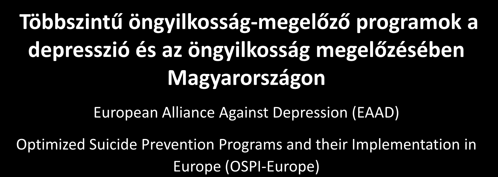 Többszintű öngyilkosság-megelőző programok a depresszió és az öngyilkosság megelőzésében Magyarországon European