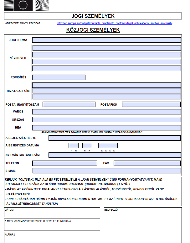 A szervezet jogi státuszát igazoló dokumentum Közjogi személyek nevű űrlap: közintézmények, költségvetési szervek töltik ki Magánvállalkozások nevű űrlap: alapítványok, cégek,