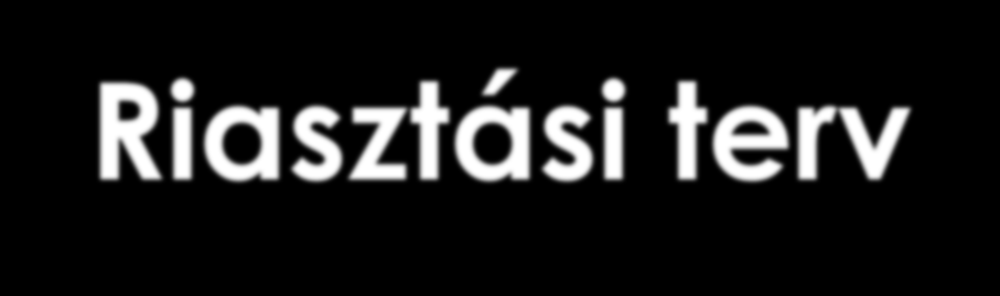 Riasztási terv Segélyhívás (104,112) Mentőegységek indítása - visszajelzés Társszervek értesítése (katasztrófavédelem, rendőrség, ÁNTSZ,