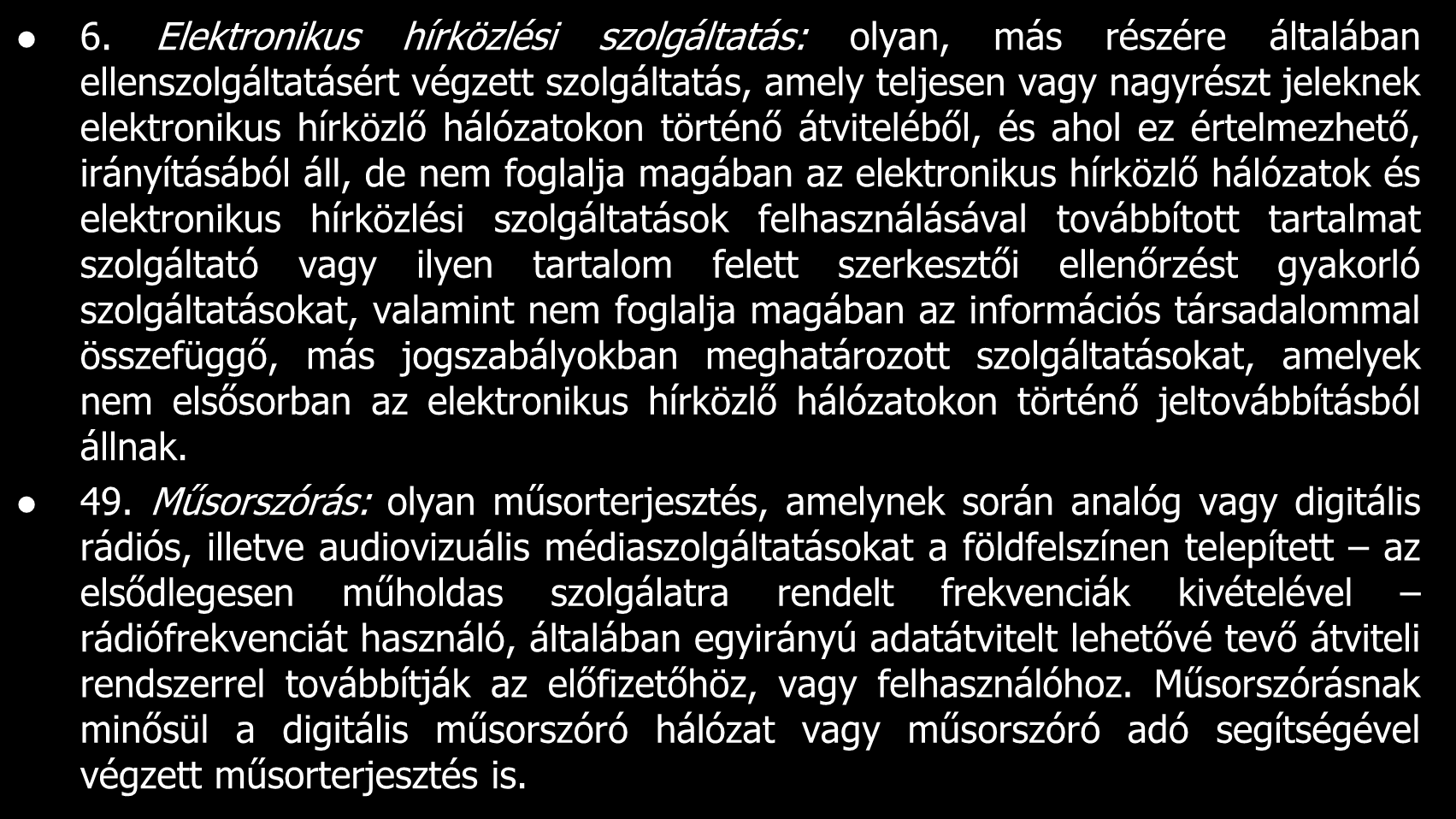 6. Elektronikus hírközlési szolgáltatás: olyan, más részére általában ellenszolgáltatásért végzett szolgáltatás, amely teljesen vagy nagyrészt jeleknek elektronikus hírközlő hálózatokon történő