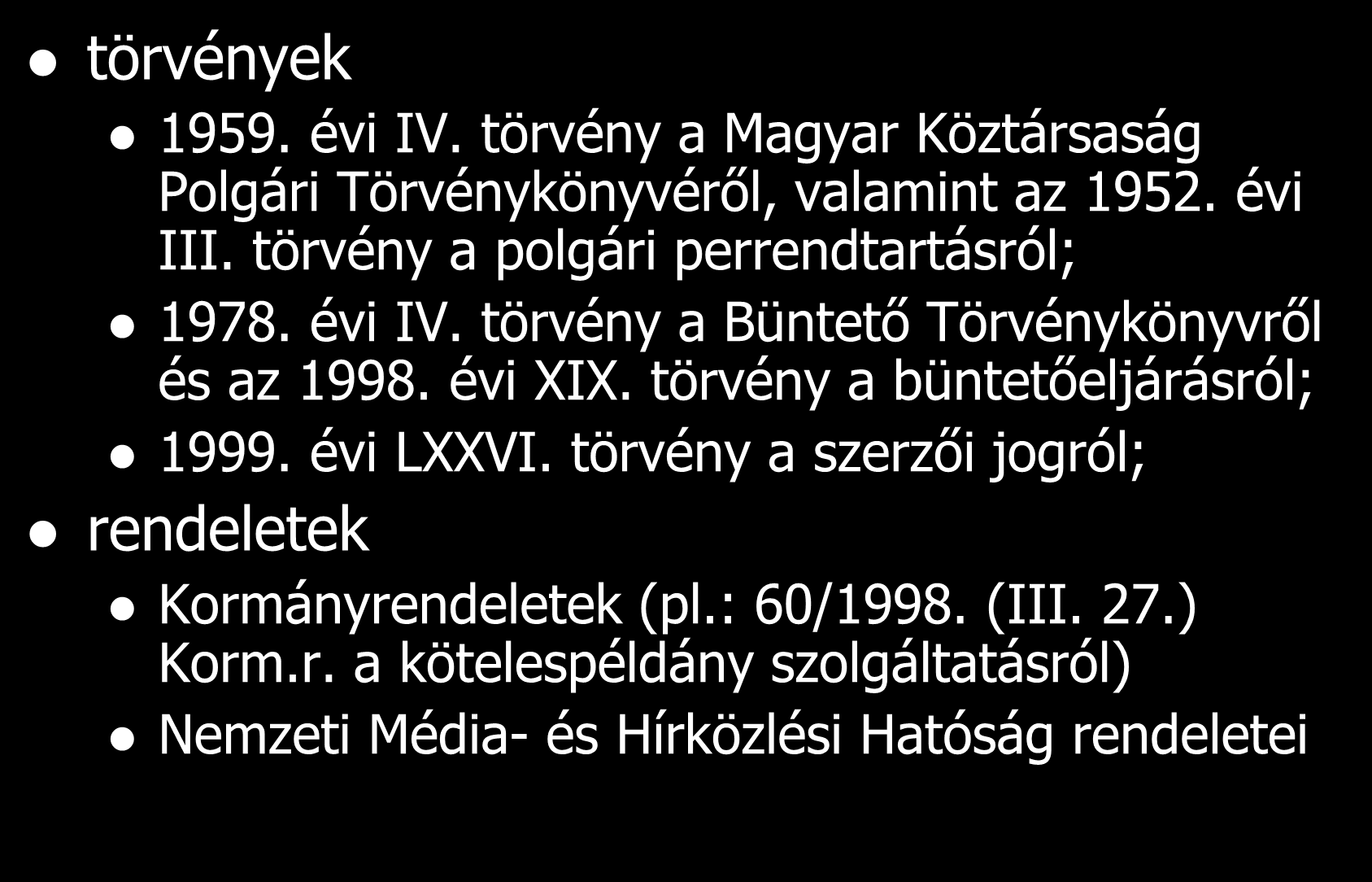 Egyéb jogforrások törvények 1959. évi IV. törvény a Magyar Köztársaság Polgári Törvénykönyvéről, valamint az 1952. évi III. törvény a polgári perrendtartásról; 1978. évi IV. törvény a Büntető Törvénykönyvről és az 1998.