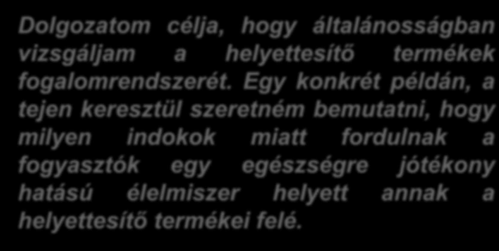 A kutatás célja Dolgozatom célja, hogy általánosságban vizsgáljam a helyettesítő termékek fogalomrendszerét.