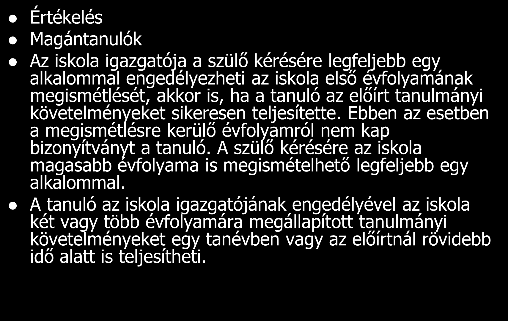 Értékelés Magántanulók Az iskola igazgatója a szülő kérésére legfeljebb egy alkalommal engedélyezheti az iskola első évfolyamának megismétlését, akkor is, ha a tanuló az előírt tanulmányi