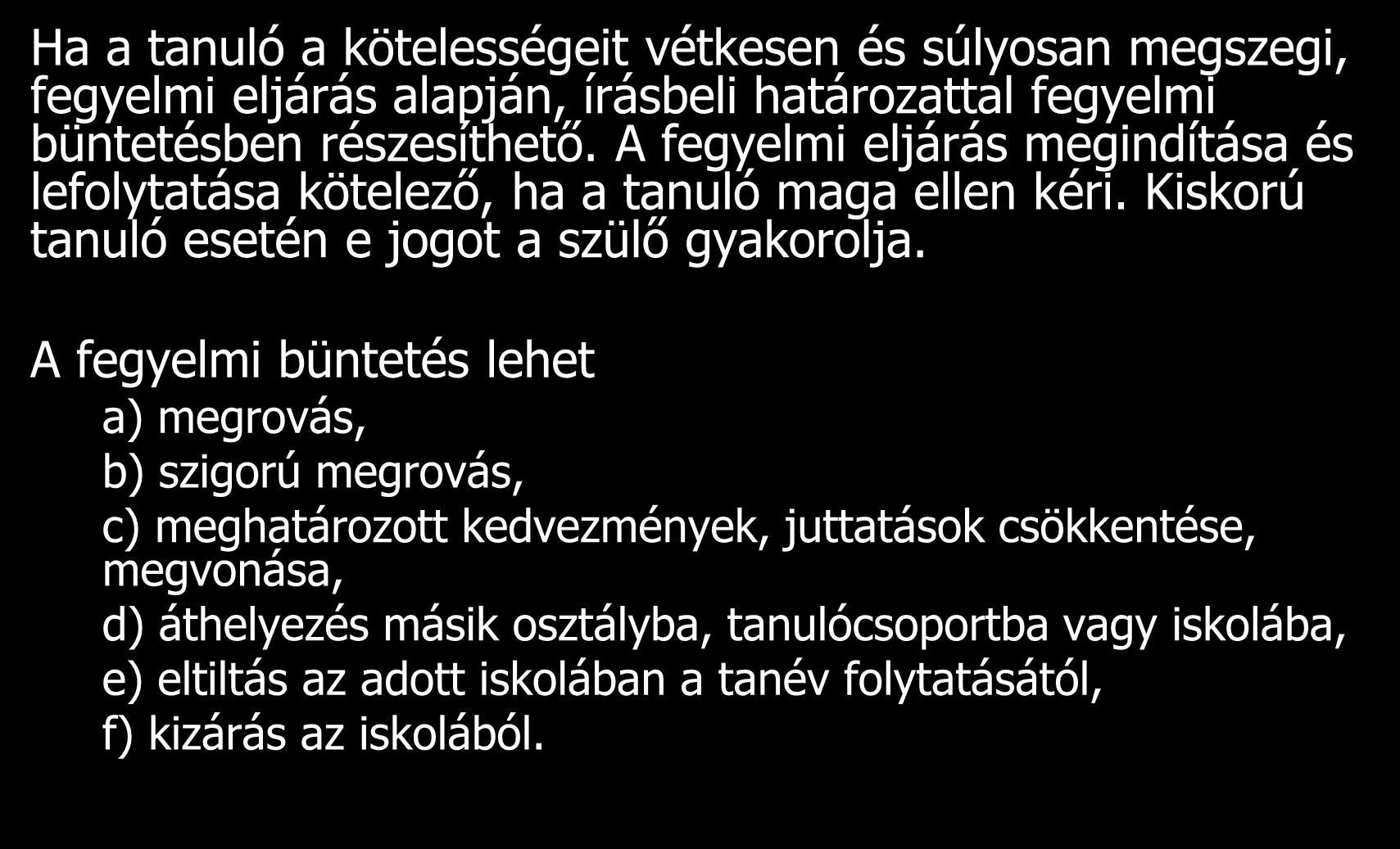 Ha a tanuló a kötelességeit vétkesen és súlyosan megszegi, fegyelmi eljárás alapján, írásbeli határozattal fegyelmi büntetésben részesíthető.