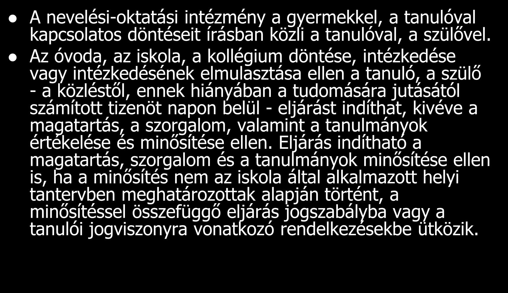 A köznevelés rendszerében hozott döntésekkel kapcsolatos szabályok A nevelési-oktatási intézmény a gyermekkel, a tanulóval kapcsolatos döntéseit írásban közli a tanulóval, a szülővel.