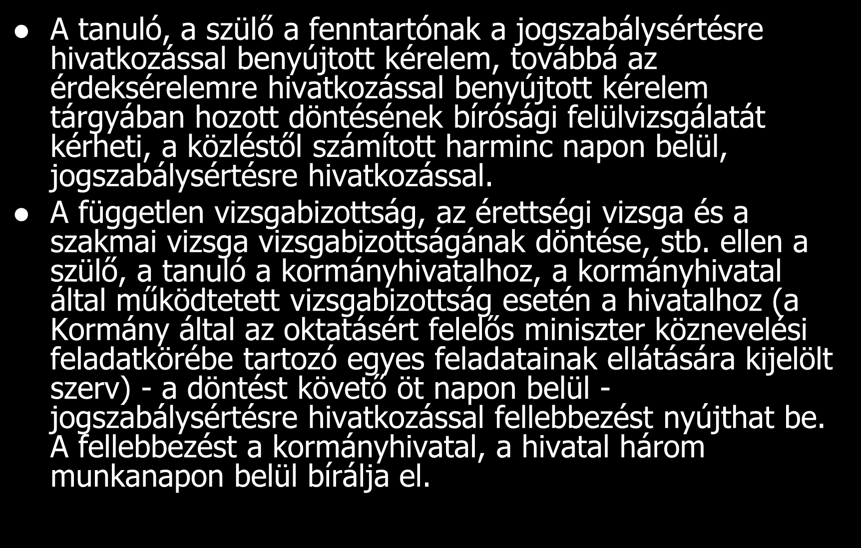 A tanuló, a szülő a fenntartónak a jogszabálysértésre hivatkozással benyújtott kérelem, továbbá az érdeksérelemre hivatkozással benyújtott kérelem tárgyában hozott döntésének bírósági