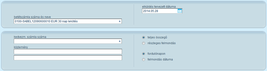 3.3.15 Betétfelmondás A betétfelmondás menüpontban a lekötött betét lekötésének azonnali vagy későbbi, fordulónapi megszüntetését adhatja meg, mellyel kedvezőbb hozamokat érhet el.