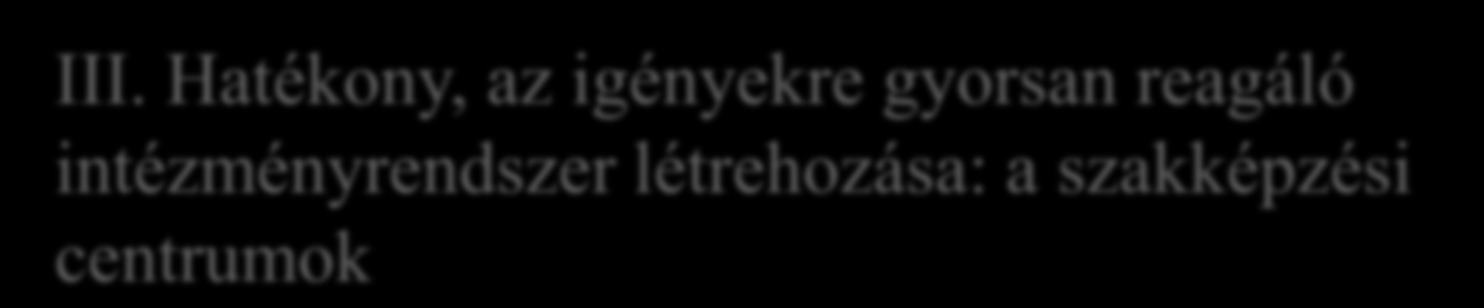 Szakképzés a gazdaság szolgálatában c. koncepció végrehajtási irányai I. A duális szakképzés kiterjesztése II.