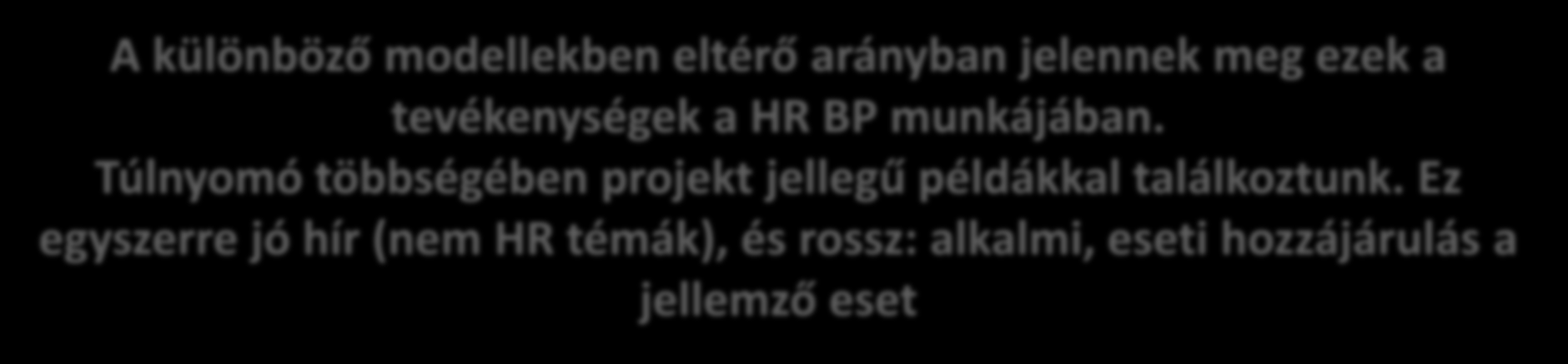 Talent és karrier menedzsment folyamat, program alakítás Innovációk, fejlesztések keresése a folyamatokban, HR-hez kapcsolódó tevékenységekben A különböző modellekben eltérő arányban