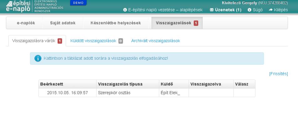 7. A szerepkör elfogadásának lépései a mgerendelő kivitelező végzi A szerepkör elfogadásához a főoldalon lévő Visszaigazolások menüben, azon belül a Visszaigazolásra várók fülre kell kattintania,