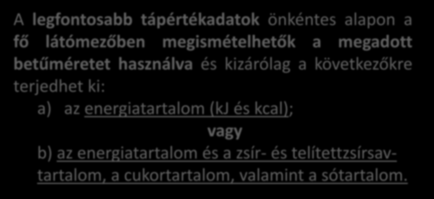 A tápértékadatok a fő látómezőben ismétléskor A legfontosabb tápértékadatok önkéntes alapon a fő látómezőben megismételhetők a megadott betűméretet használva és kizárólag