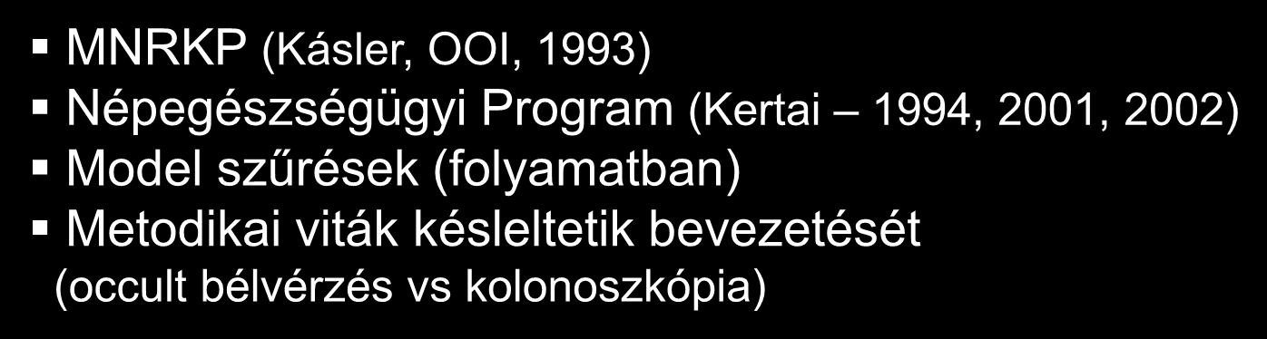 Szekunder prevenció - Szűrés Méhnyak: citológia bevezetése (Kellner, OOI, 1950-) citológiai hálózat (Kellner, Döbrössy, OOI, 1960-) Szervezett citológiai méhnyakrák szűrés (Döbrössy, Bodó, OOI,