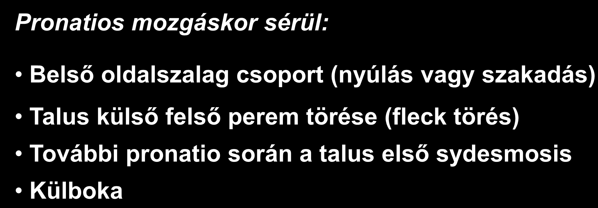 PRONATIOS SÉRÜLÉSEK mozgásterjedelem 0-30 fok Pronatios mozgáskor sérül: Belső oldalszalag csoport (nyúlás