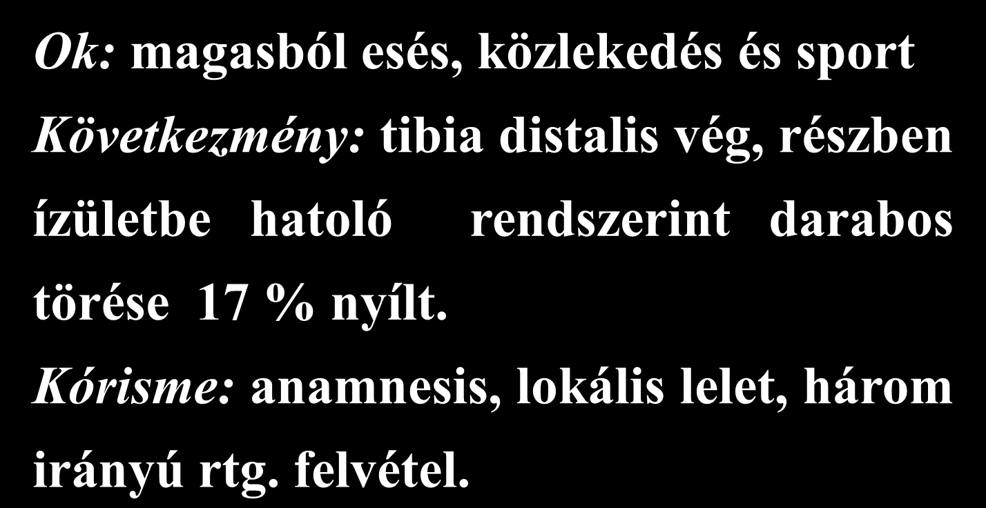 A lábszár distalis metaphysisének törései (Pilon-törés) Ok: magasból esés, közlekedés és sport Következmény: tibia distalis