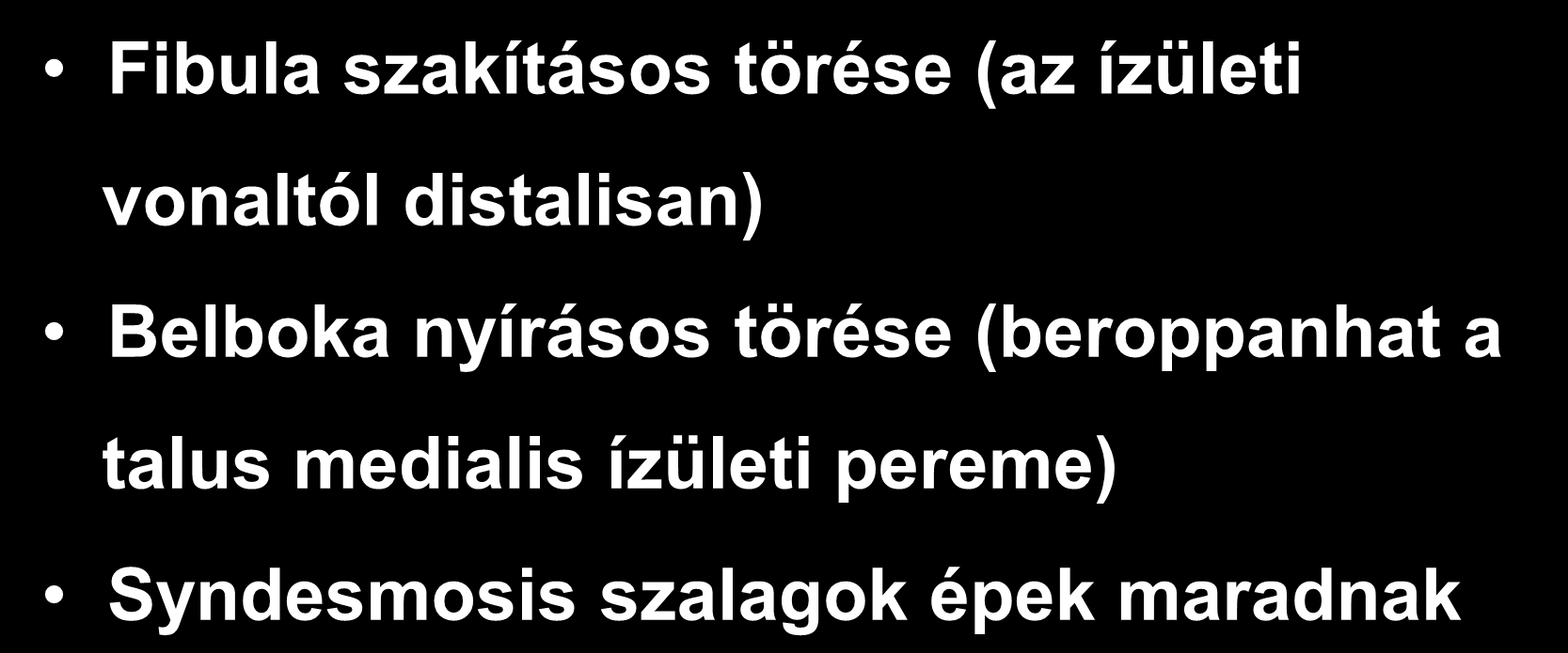 Weber A csoport (supinatio) Fibula szakításos törése (az ízületi vonaltól distalisan) Belboka