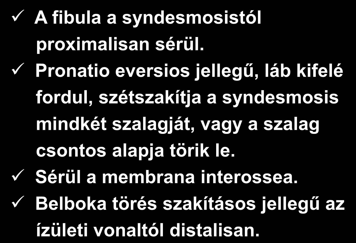 Weber C csoport (pronatio) A fibula a syndesmosistól proximalisan sérül.