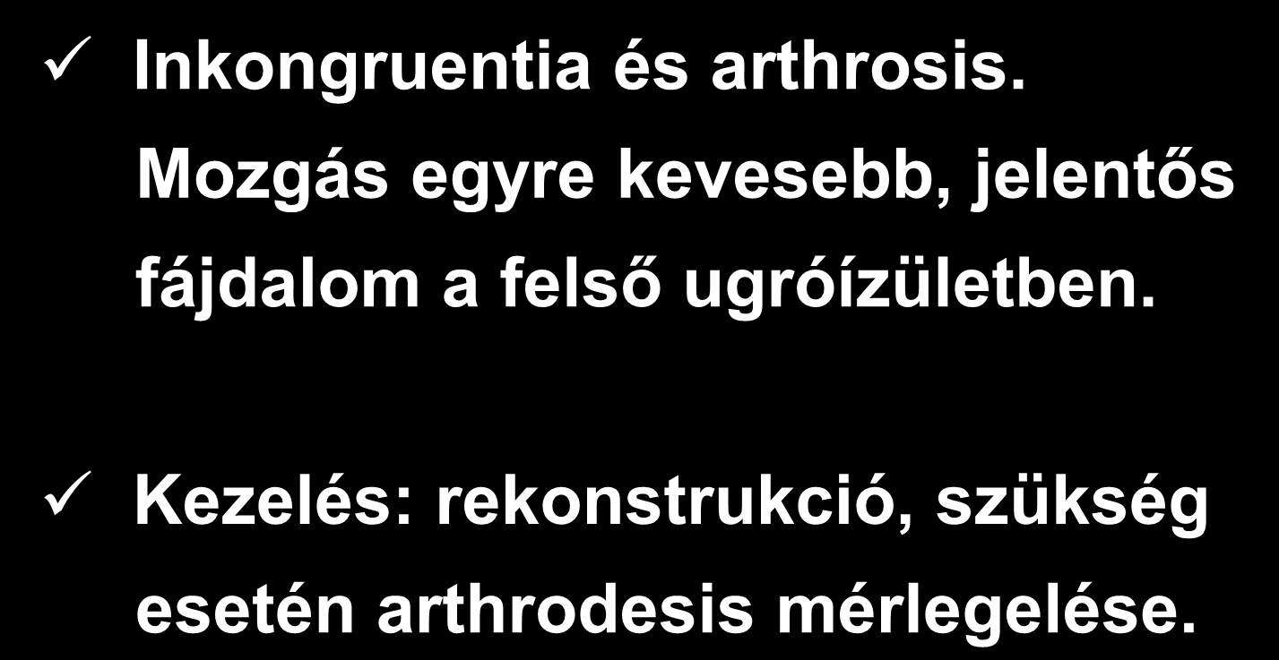 BOKASÉRÜLÉSEK SZÖVŐDMÉNYEI ÉS PROGNÓZISA Inkongruentia és arthrosis.