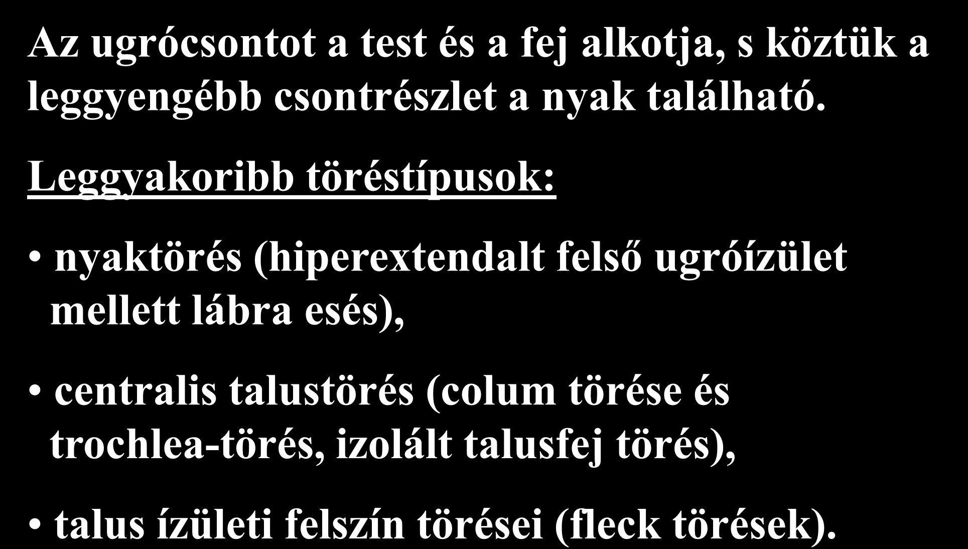 A TALUS SÉRÜLÉSEI Az ugrócsontot a test és a fej alkotja, s köztük a leggyengébb csontrészlet a nyak található.