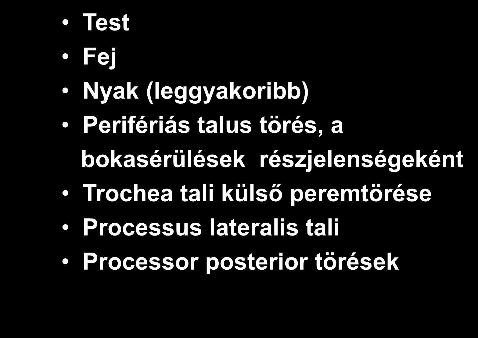 A TALUS TÖRÉS HELYE Test Fej Nyak (leggyakoribb) Perifériás talus törés, a bokasérülések