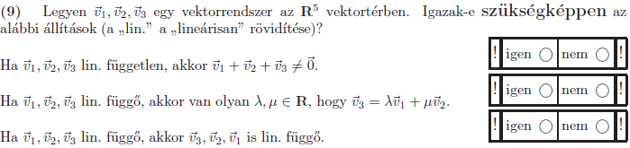 9. kérdés Teljes feladatsor #3 9. feladat Legyen v 1, v 2, v 3 egy vektorrendszer az R 5 vektortérben. Igazak-e szükségképpen az alábbi állítások (a lin. a lineárisan rövidítése)?