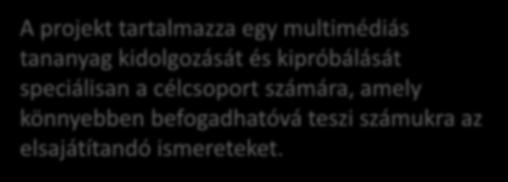 MULTIMÉDIÁS TANANYAG, BEMUTATÓ FILM A projektben megvalósításra kerülő Tanácsadó Iroda működését, a képzés, a pszicho-szociális gondozás és a foglalkoztatás innovatív elemeit, a befogadó munkahelyek