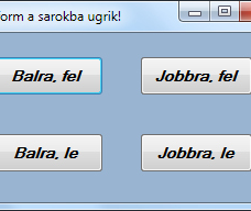 18. fejezet - Windows Form (szerző: Radványi Tibor) 1. A form és tulajdonságai 18.1. feladat (Form sarokba igazítása gombnyomásra szint: 1).