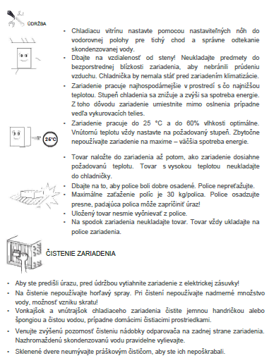 Nevystavujte zariadenie teplému vzduchu kazí sa stupeň chladenia a vzrastie spotreba energie. Stupeň chladenia sa kazí, ak zariadenie postavíte na miesto, kde nie je vyhovujúce vetranie.