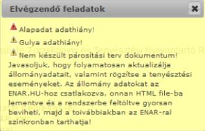 Teendők listája A rendszerbe történő bejelentkezéskor, valamint az alábbi adatmegadásokra rendszeresített űrlapokba történő belépéskor, adathiány esetén az alábbi felugró ablak jelenik meg, amely