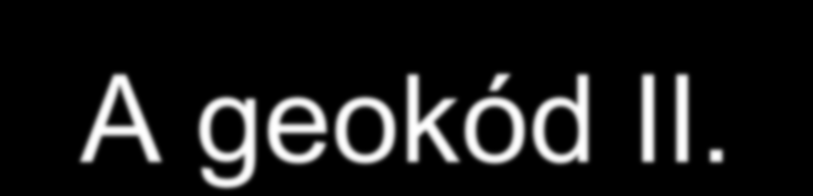 A geokód II. A geokód két kötelező és egy opcionális mezőből áll. Az első két karakterből álló mező, az objektum jellegkódja.