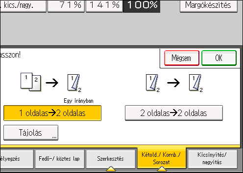 3. Másolás Eredeti dokumentum Az eredeti dokumentumok behelyezése Eredeti tájolás Tájolás Másolás Egy irányban Fejjel lefelé 1. Nyomja meg a [Kétold./Komb./Sorozat] gombot. 2.