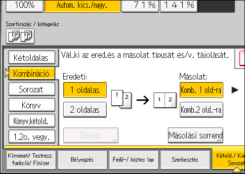 Kombinált másolás 3. Az [Eredeti:] beállításnál válassza az [1 oldalas], vagy a [2 oldalas] értéket. 4. Nyomja meg a [Komb. 2 old-ra] lehetőséget. 5. Nyomja meg a [Tájolás] gombot. 6.