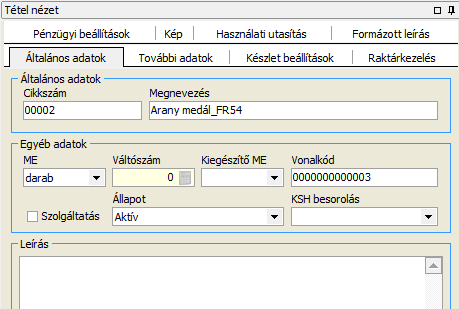 Általános adatok Felviteli segédlet Cikkszám Megnevezés ME Váltószám Kiegészítő ME Vonalkód Szolgáltatás Állapot KSH besorolás Leírás A cikkszám kiosztása történhet automatikusan, vagy a felhasználó