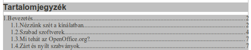 Lássuk tehát a tartalomjegyzék automatikus generálását. Bizonyosodjunk meg róla, hogy a kurzor ott villog, ahova a tartalomjegyzéket szánjuk. Ez rendszerint a dokumentum vége, esetleg eleje.