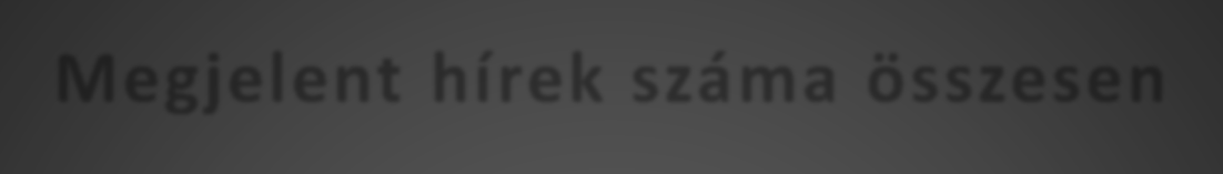 Megjelent hírek száma összesen 500 450 400 350 300 250 200 150 100 50 0 A térségben élő emberek számára a legfontosabb hírforrás az Üdülőkörzetet érintő három megyében megjelenő megyei napilapok