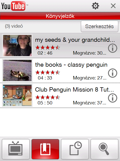 Könyvjelzők A gyakran megtekintett videókat a gyorsabb hozzáférés érdekében tárolhatja a Könyvjelzők alatt. A Könyvjelzők megtekintése A YouTube képernyőn érintse meg a elemet.