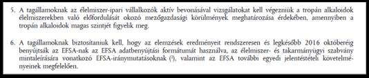 Lehetséges előfordulás szennyeződésként Élelmiszerekben, ahol búza, kukorica, rozs, zab, rizs, köles, hajdina, cirok, hüvelyesek az alapanyag Takarmányokban Állati eredet élelmiszerekben (elsősorban