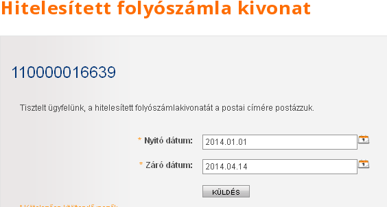 Kezdő és végdátum megadása után, a Küldés ikon megnyomásával kérését rögzítjük rendszerünkben, majd postai úton az Ön fizetőcímére küldjük a hitelesített folyószáma kivonatot. 14.